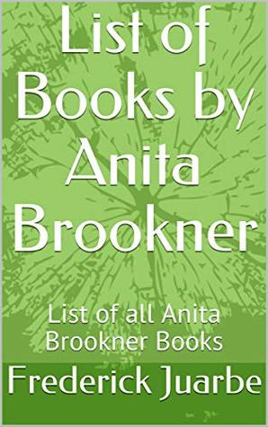 List of Books by Anita Brookner: List of all Anita Brookner Books (Kindle Edition)