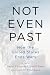Not Even Past: How the Unit...
