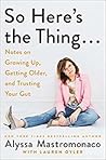 So Here’s the Thing… by Alyssa Mastromonaco So Here’s the Thing… by Alyssa Mastromonaco