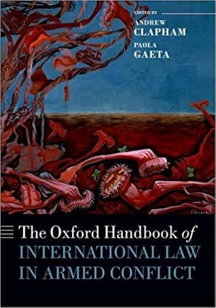 The Oxford Handbook of International Law in Armed Conflict (Oxford Handbooks)