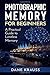Photographic Memory for Beginners: A Practical Guide to Limitless Memory (Mind Books for Beginners)