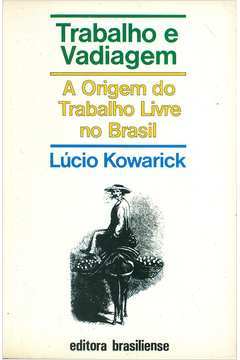 Trabalho e vadiagem: a origem do trabalho livre no Brasil