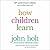 How Children Learn (50th anniversary edition)