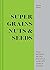 Super Grains, Nuts & Seeds:...
