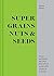 Super Grains, Nuts & Seeds by Renee Elliott