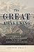 The Great Awakening: A History of the Revival of Religion in the time of Edwards and Whitefield