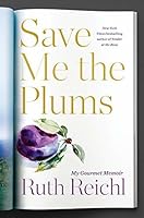 Save Me the Plums: My Gourmet Years