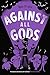 Against All Gods (Who Let the Gods Out? #4)