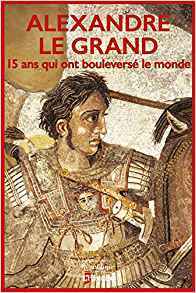 Alexandre le grand, 15 ans qui ont bouleversé le monde