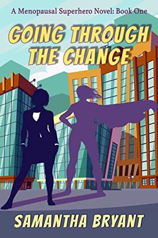 Going Through the Change (Menopausal Superheroes #1)