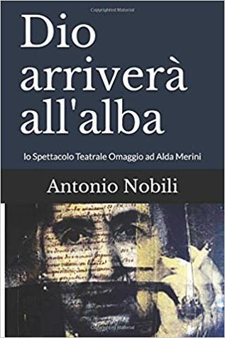 Dio arriverà all'alba: lo Spettacolo Teatrale Omaggio ad Alda Merini