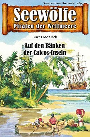 Seewölfe - Piraten der Weltmeere 489: Auf den Bänken der Caicos-Inseln (German Edition)