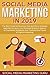 Social Media Marketing in 2019: The Best Guide for Business that teaches a Strategic Approach to grow your Personal Brand or Agency on Facebook, Instagram ... Youtube (the Future of Digital Marketing)