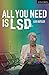 All You Need is LSD