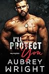 I'll Protect You by Aubrey Wright