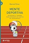 Mente deportiva: Entrenar el cerebro para extender los límites del rendimiento (Spanish Edition)
