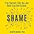 Shame: Free Yourself, Find Joy, and Build True Self-Esteem