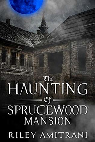 The Haunting of Sprucewood Mansion (Kindle Edition)