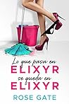 Lo que pasa en Elixyr, se queda en Elixyr by Rose Gate