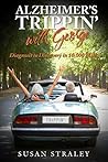 Alzheimer's Trippin' with George: Diagnosis to Discovery in 10,000 Miles (Trippin', #1)