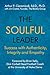The Soulful Leader: Success with Authenticity, Integrity and Empathy