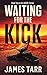 Waiting For The Kick by James Tarr