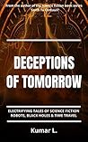 Deceptions of Tomorrow: Electrifying Tales of Science Fiction: Robots, Black Holes & Time Travel