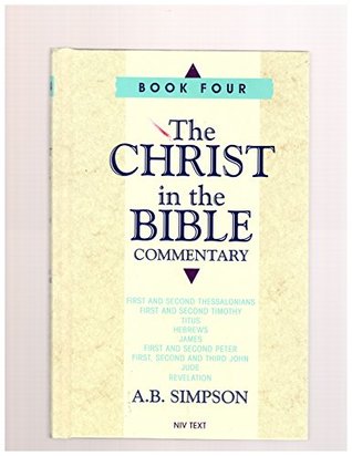 The Christ in the Bible Commentary, Book Four (First and Second Thessalonians, First and Second Timothy, Titus, Hebrews, James, First and Second and Third John, Jude, Revelation)