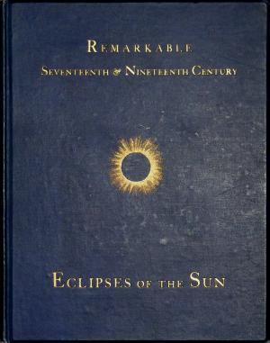 Remarkable Seventeenth and Nineteenth Century Eclipses of the Sun (Hardcover)
