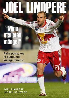 Joel Lindpere: “Mina otsustan mänge!” : Paha poiss, kes ei puudunud kunagi trennist
