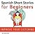 Spanish Short Stories for Beginners: Improve Your Reading and Listening Skills in Spanish