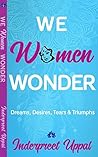 WE WOMEN WONDER: Dreams, Desires, Struggles, & Triumphs
