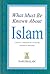 What Must Be Known About Islam