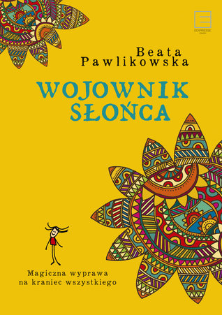 Wojownik słońca. Magiczna wyprawa na kraniec wszystkiego (Hardcover)