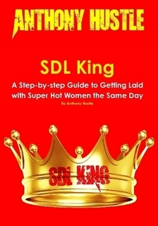 SDL King - A Step-by-step Guide to Getting Laid with Super Hot Women the Same Day