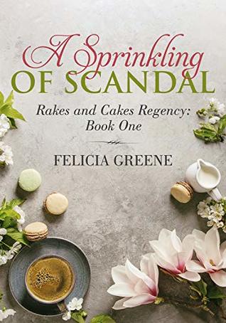 A Sprinkling of Scandal: Rakes and Cakes Regency: Book One (Kindle Edition)