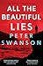 All The Beautiful Lies by Peter  Swanson All The Beautiful Lies by Peter  Swanson