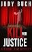 Kill for Justice by Judy Buch