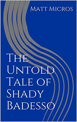 The Untold Tale of Shady Badesso