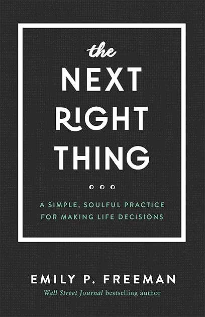 The Next Right Thing: A Simple, Soulful Practice for Making Life Decisions