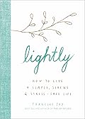 Lightly: How to Live a Simple, Serene, and Stress-free Life