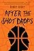 After the Shot Drops: A Heart-Pounding YA Novel About Basketball, Friendship, and One Dangerous Decision