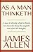As A Man Thinketh by James Allen