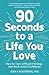 90 Seconds to a Life You Love by Dr Joan Rosenberg