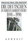 Die Deutschen In Ihrem Jahrhundert 1890 1990 by Christian Graf von Krockow