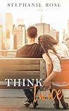 Think Twice by Stephanie    Rose