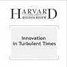 Innovation in Turbulent Times (Harvard Business Review)