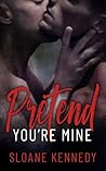 Pretend You're Mine by Sloane Kennedy