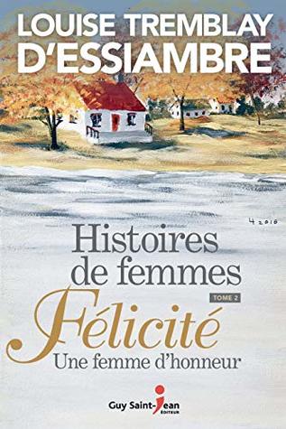 Histoires de femmes, tome 2: Félicité. Une femme d'honneur (French Edition)
