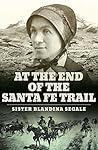 At the End of the Santa Fe Trail by Blandina Segale